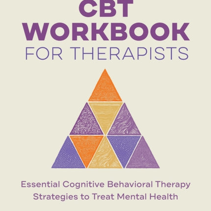 CBT Workbook for Therapists: Essential Cognitive Behavioral Therapy Strategies to Treat Mental Health