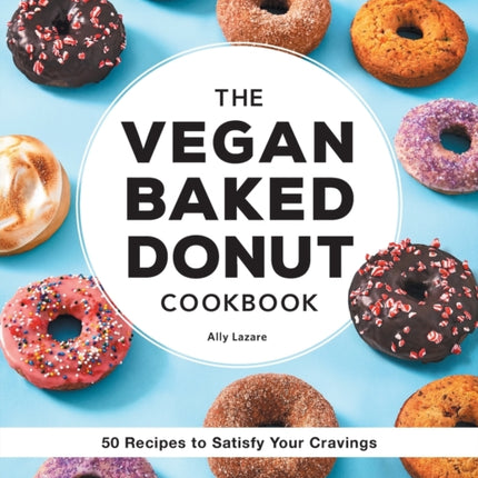 The Vegan Baked Donut Cookbook: 50 Recipes to