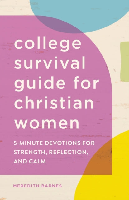 The College Survival Guide for Christian Women: