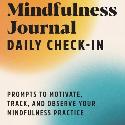 Mindfulness Journal: Daily Check-In: 90 Days of Reflection Space to Track Your Mindfulness Practice