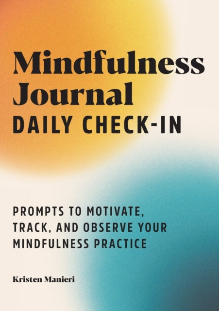 Mindfulness Journal: Daily Check-In: 90 Days of Reflection Space to Track Your Mindfulness Practice