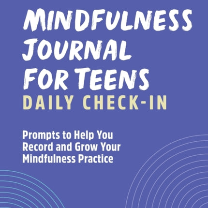 Mindfulness Journal for Teens: Daily Check-In: 90 Days of Reflection Space to Track Your Mindfulness Practice