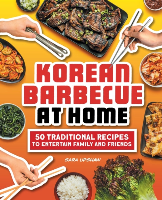 Korean Barbecue at Home: 50 Traditional Recipes