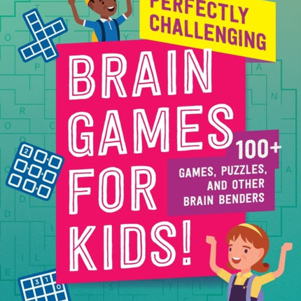 Perfectly Challenging Brain Games for Kids!: 100