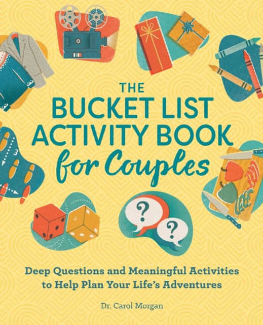 The Bucket List Activity Book for Couples: Deep Questions and Meaningful Activities to Help Plan Your Life's Adventures