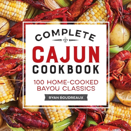 Complete Cajun Cookbook: 100 Home-Cooked Bayou