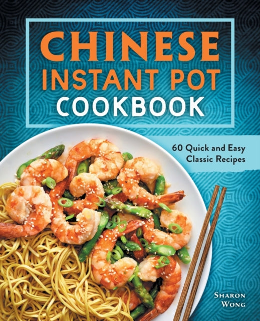 Chinese Instant Pot Cookbook: 60 Quick and Easy