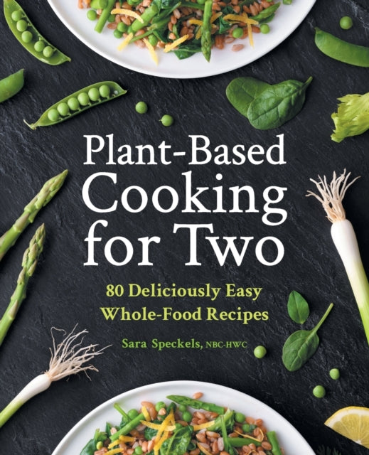Plant-Based Cooking for Two: 80 Deliciously Easy