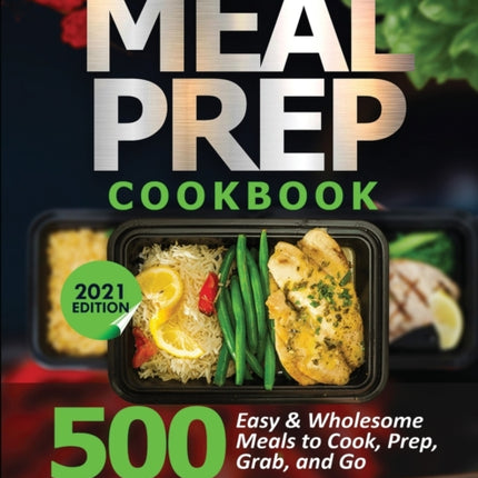 The Complete Meal Prep Cookbook: 500 Easy and Wholesome Meals to Cook, Prep, Grab, and Go