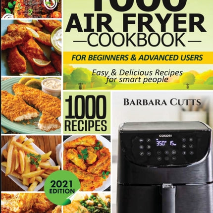 1000 Air Fryer Cookbook for Beginners and Advanced Users: Easy & Delicious Recipes for smart people