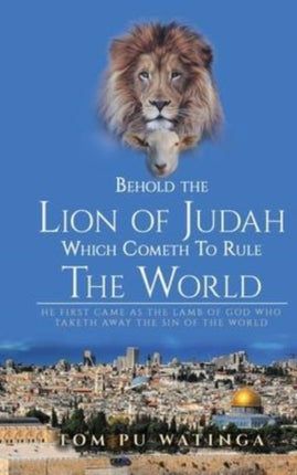 Behold The Lion of Judah Which Cometh To Rule The