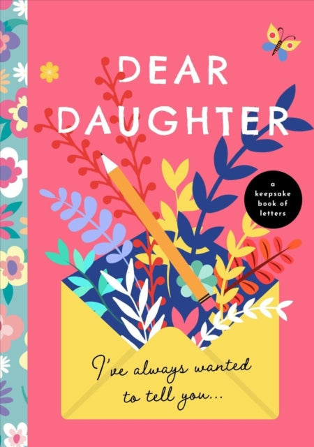 Dear Daughter, I've Always Wanted to Tell You: A Keepsake Book of Letters