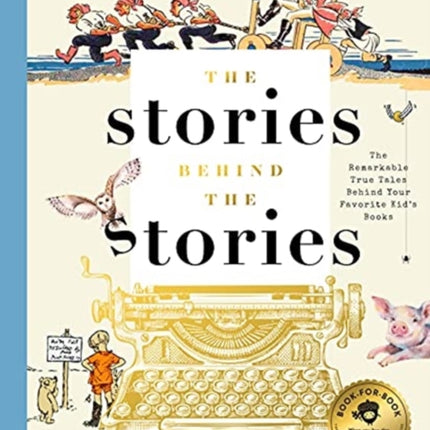 The Stories Behind the Stories: The Remarkable True Tales Behind Your Favorite Kid’s Books