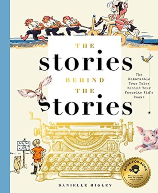 The Stories Behind the Stories: The Remarkable True Tales Behind Your Favorite Kid’s Books