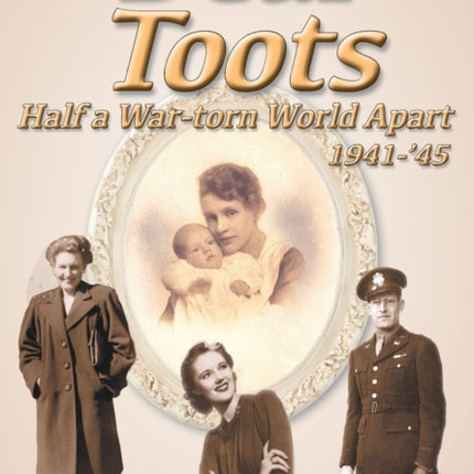 Dear Toots: Half a War-torn World Apart, 1941-'45