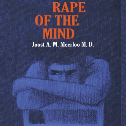The Rape of the Mind: The Psychology of Thought Control, Menticide, and Brainwashing