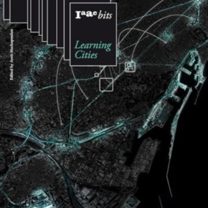 IAAC Bits 10 – Learning Cities: Collective Intelligence in Urban Design