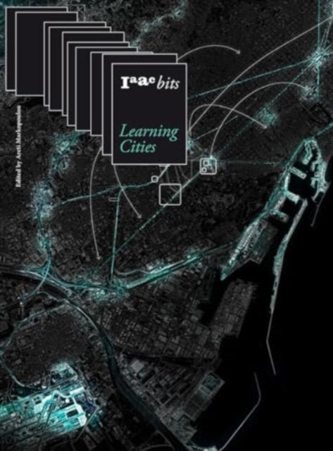 IAAC Bits 10 – Learning Cities: Collective Intelligence in Urban Design