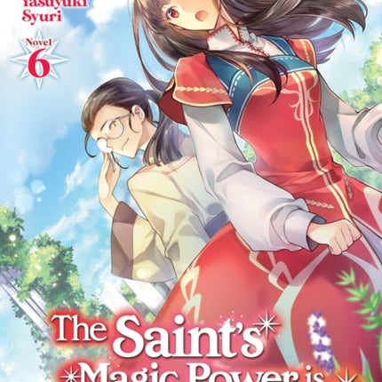 The Saint's Magic Power is Omnipotent (Light Novel) Vol. 6