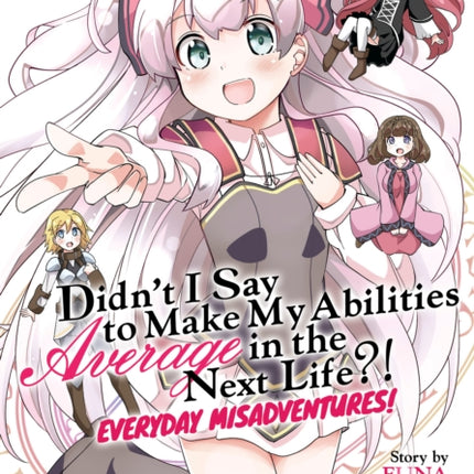 Didn't I Say to Make My Abilities Average in the Next Life?! Everyday Misadventures! (Manga) Vol. 4