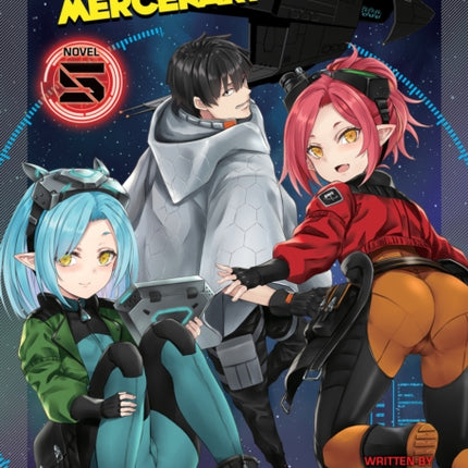 Reborn as a Space Mercenary: I Woke Up Piloting the Strongest Starship! (Light Novel) Vol. 5