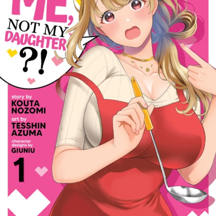 You Like Me, Not My Daughter?! (Manga) Vol. 1