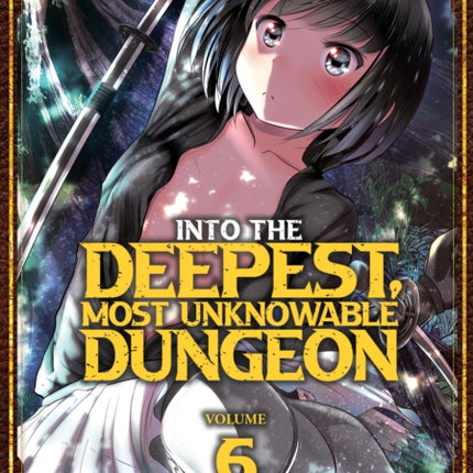 Into the Deepest, Most Unknowable Dungeon Vol. 6