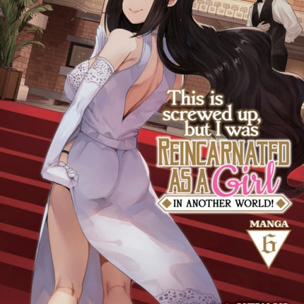 This Is Screwed Up, but I Was Reincarnated as a GIRL in Another World! (Manga) Vol. 6