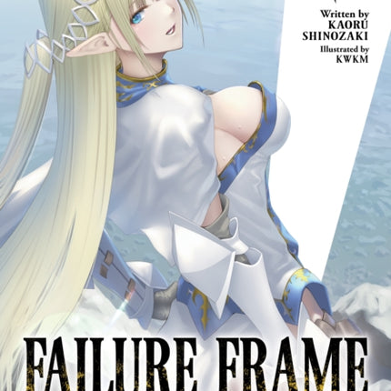 Failure Frame: I Became the Strongest and Annihilated Everything With Low-Level Spells (Light Novel) Vol. 7