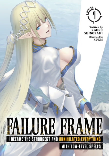 Failure Frame: I Became the Strongest and Annihilated Everything With Low-Level Spells (Light Novel) Vol. 7