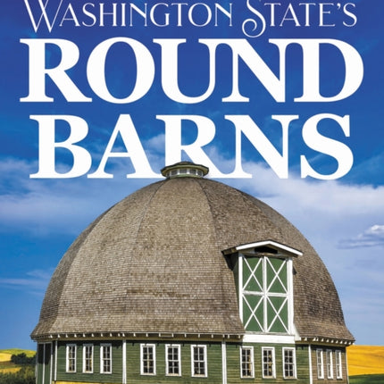 Washington State's Round Barns: Preserving a