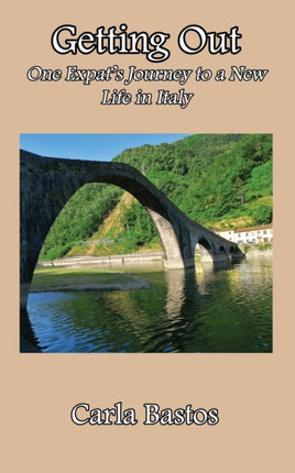 Getting Out: One Expat's Journey to a New Life in Italy