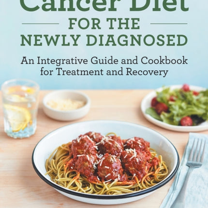 Cancer Diet for the Newly Diagnosed: An