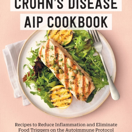 Crohn's Disease AIP Cookbook: Recipes to Reduce