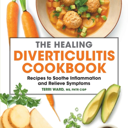 The Healing Diverticulitis Cookbook: Recipes to Soothe Inflammation and Relieve Symptoms