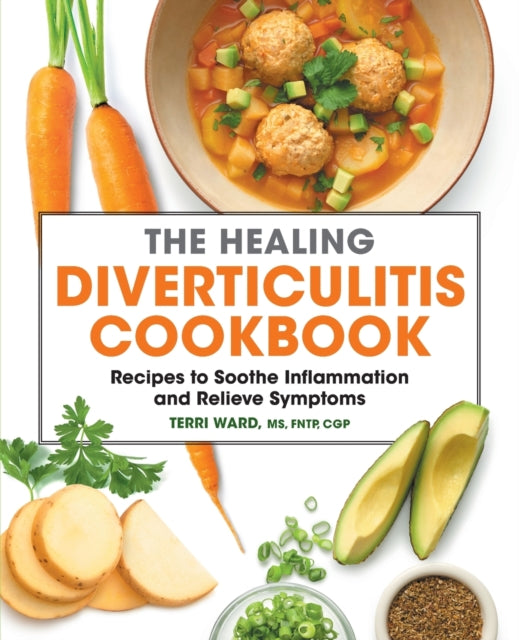 The Healing Diverticulitis Cookbook: Recipes to Soothe Inflammation and Relieve Symptoms