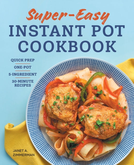 Super Easy Instant Pot Cookbook: Quick Prep,