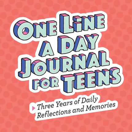 One Line a Day Journal for Teens: Three Years of Daily Reflections and Memories