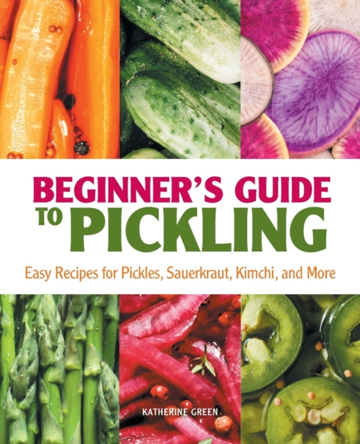 Beginner's Guide to Pickling: Easy Recipes for