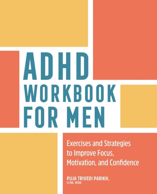 ADHD Workbook for Men: Exercises and Strategies to Improve Focus, Motivation, and Confidence