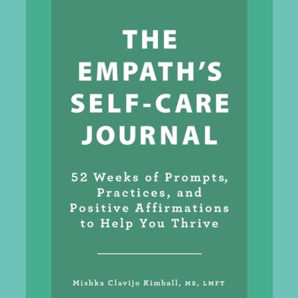 The Empath's Self-Care Journal: 52 Weeks of