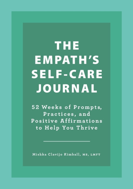 The Empath's Self-Care Journal: 52 Weeks of