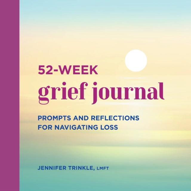 52-Week Grief Journal: Prompts and Reflections
