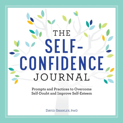 The Self-Confidence Journal: Prompts and Practices to Overcome Self-Doubt and Improve Self-Esteem