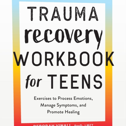Trauma Recovery Workbook for Teens: Exercises to