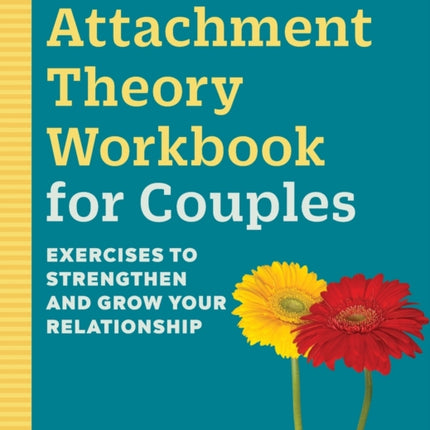 Attachment Theory Workbook for Couples: Exercises to Strengthen and Grow Your Relationship