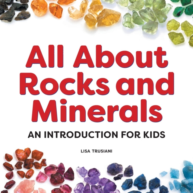 All about Rocks and Minerals: An Introduction for