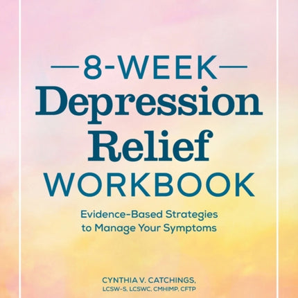 8-Week Depression Relief Workbook: Evidence-Based