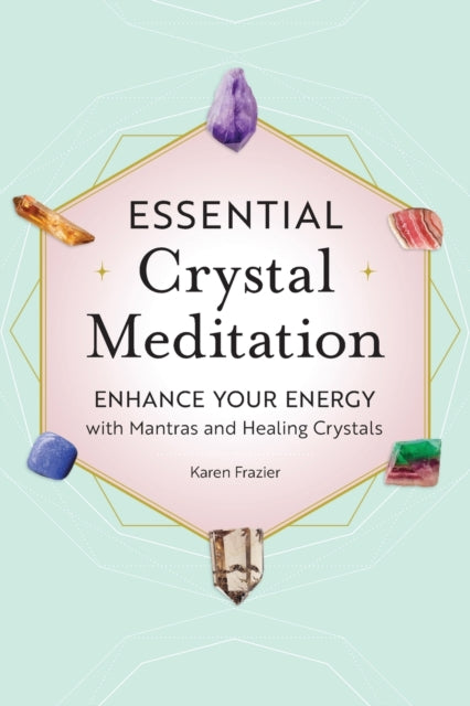 Essential Crystal Meditation: Enhance Your Energy