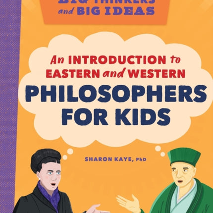 Big Thinkers and Big Ideas: An Introduction to Eastern and Western Philosophers for Kids